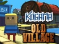 Lalao Kogama: Old Village