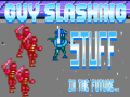 Lalao Guy Slashing Stuff in the Future...