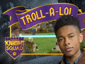 Lalao Knight Squad: Troll-A-Lol