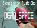 Lalao Slenderman Must Die DEAD SPACE