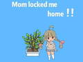 Lalao Mom locked me home