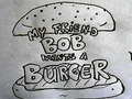 Lalao My Friend Bob Wants a Burger