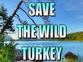 Lalao Save The Wild Turkey