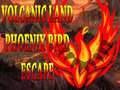 Lalao Volcanic Land Phoenix Bird Escape