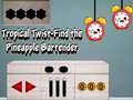 Lalao Tropical twist find the pineapple bartender
