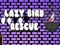 Lalao Lazy Bird Rescue