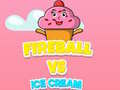 Lalao Fireball Vs Ice Cream