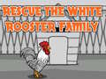 Lalao Rescue The White Rooster Family