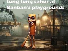 Lalao Tung Tung Sahur at Banban Playgrounds