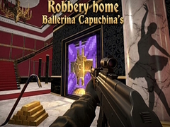 Lalao Robbery home Ballerina Capuchina's